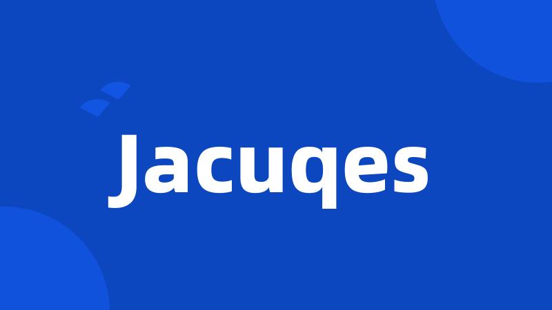 Jacuqes