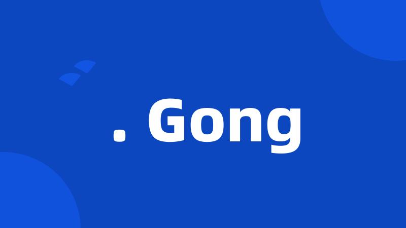 . Gong