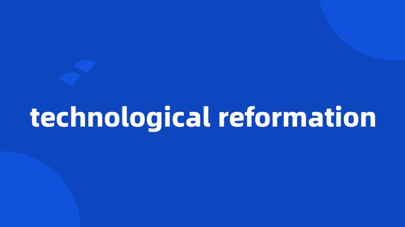 technological reformation