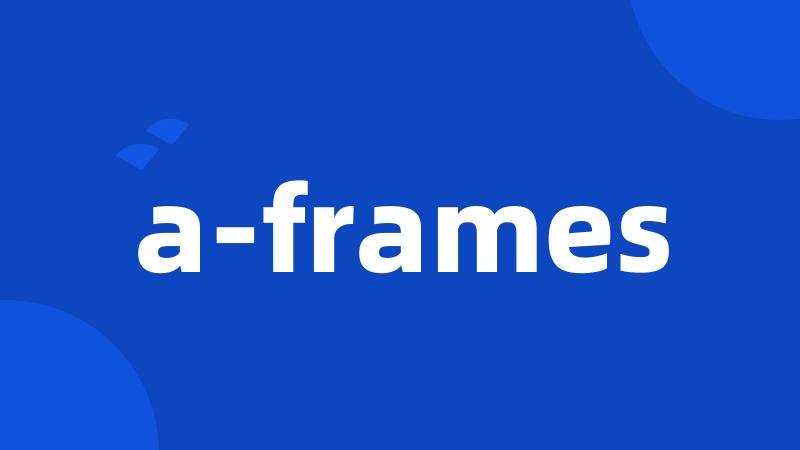 a-frames