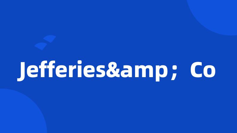 Jefferies&;Co