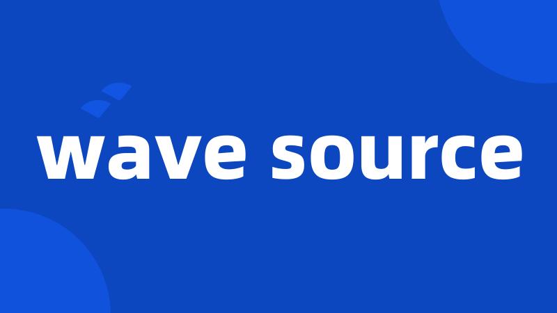 wave source