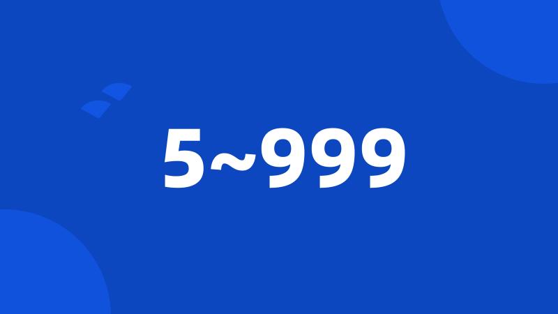 5~999