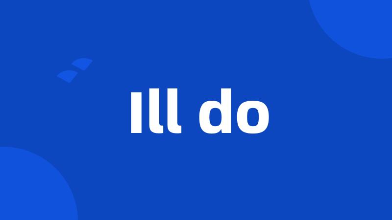 Ill do