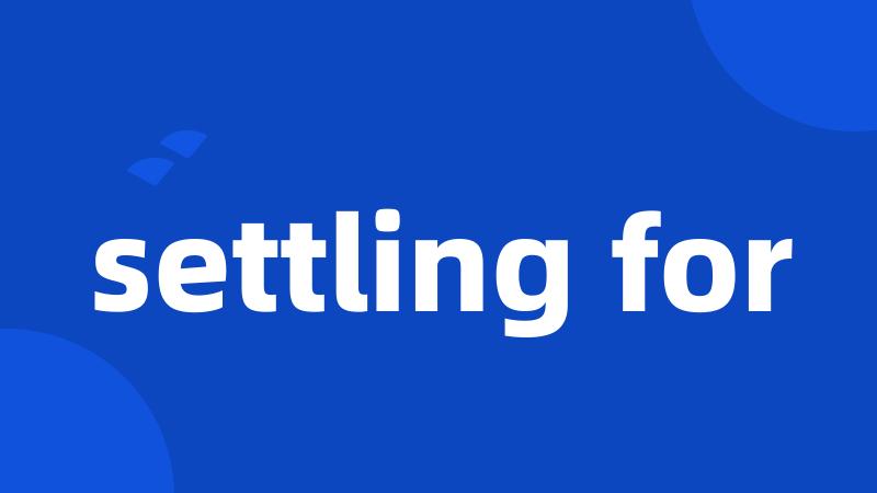 settling for