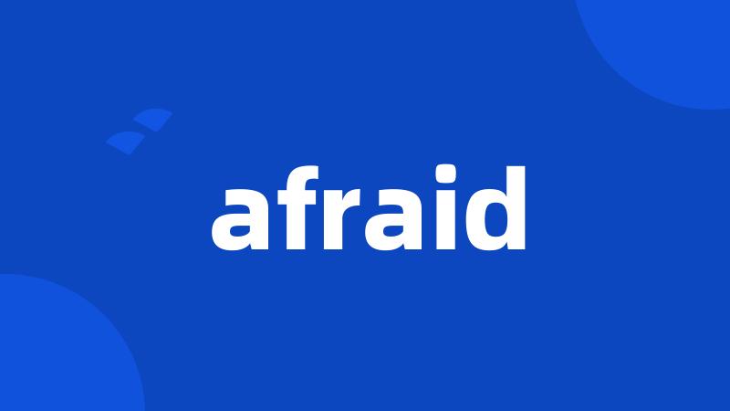 afraid