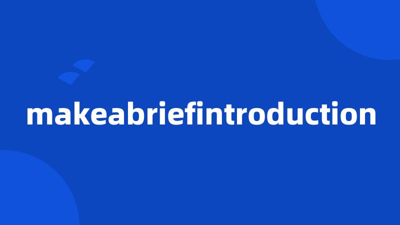 makeabriefintroduction