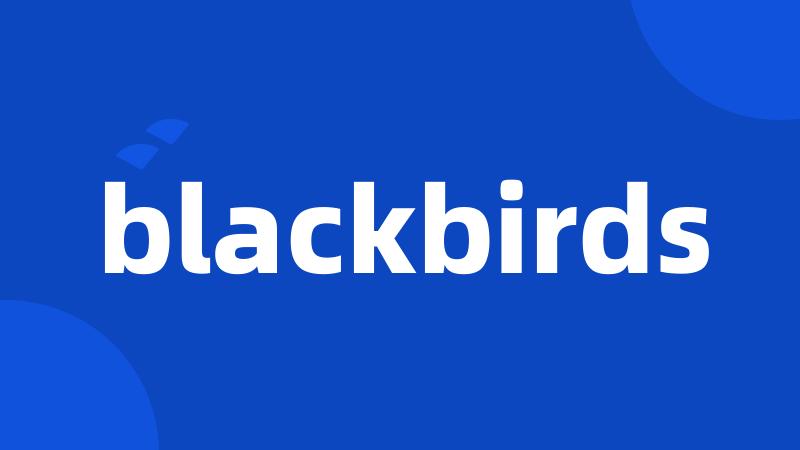 blackbirds