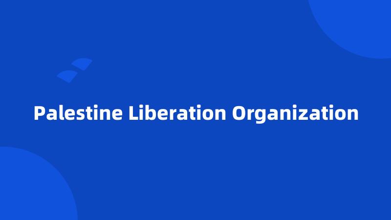 Palestine Liberation Organization