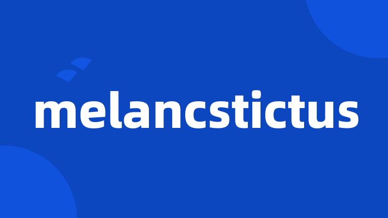 melancstictus