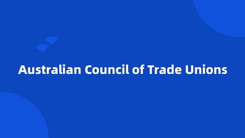 Australian Council of Trade Unions