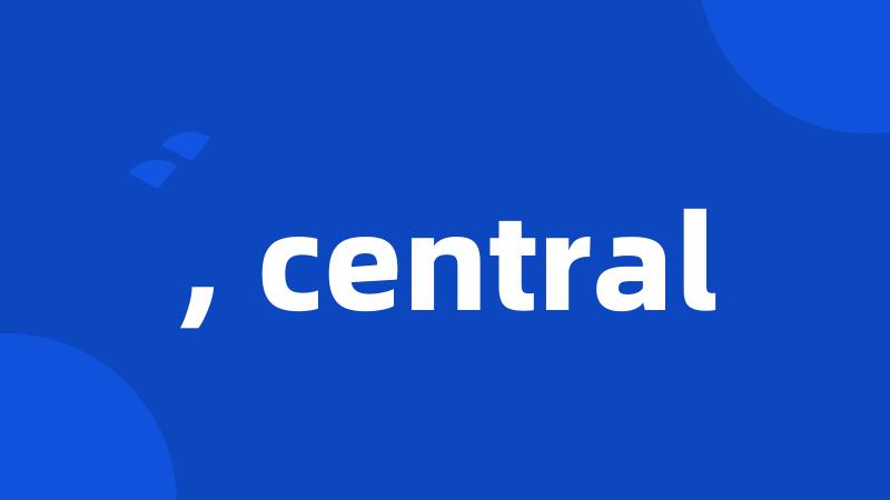 , central