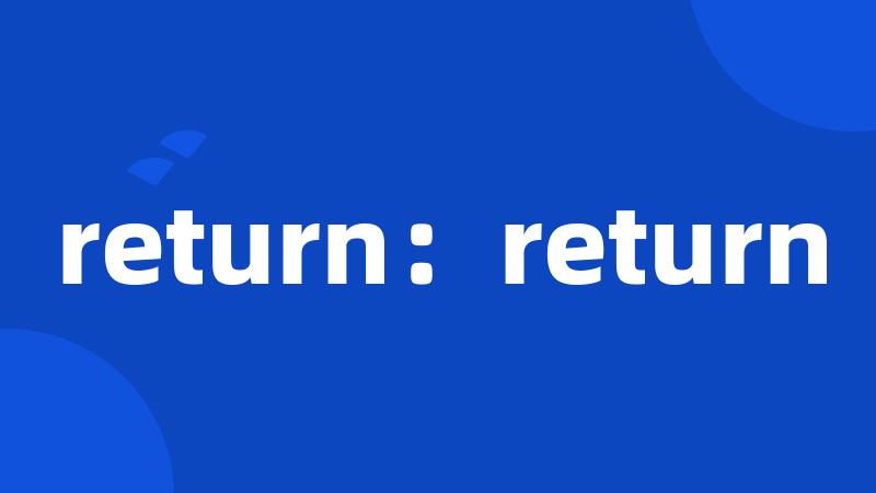 return:return