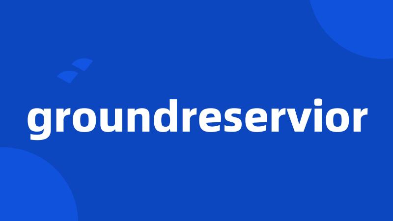 groundreservior