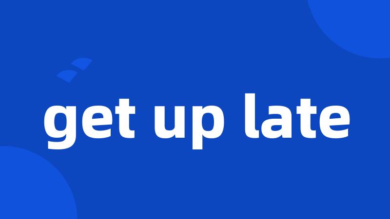 get up late