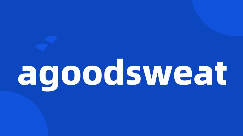 agoodsweat