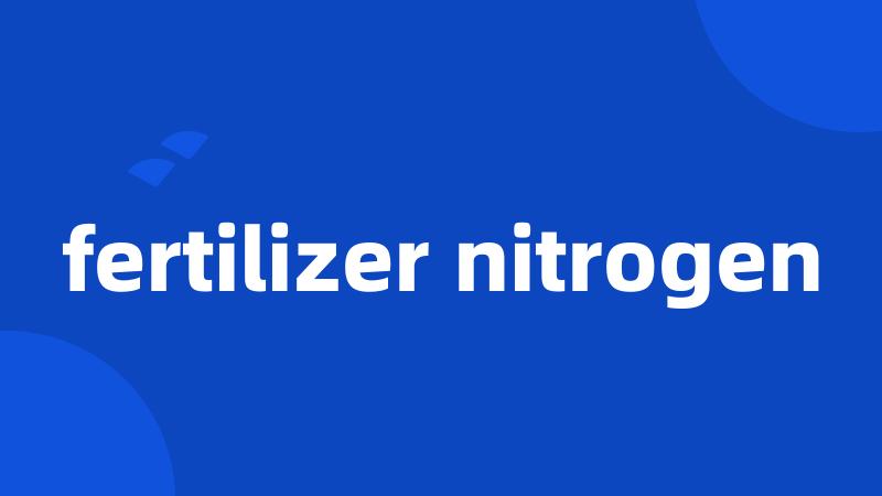 fertilizer nitrogen
