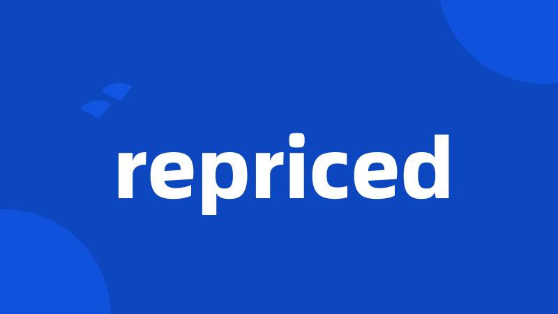 repriced