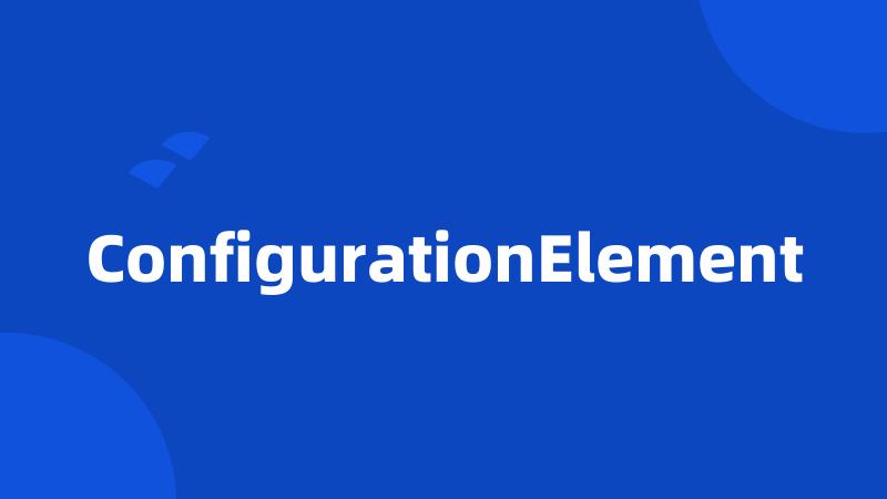 ConfigurationElement