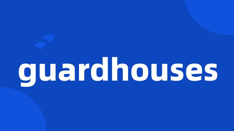 guardhouses