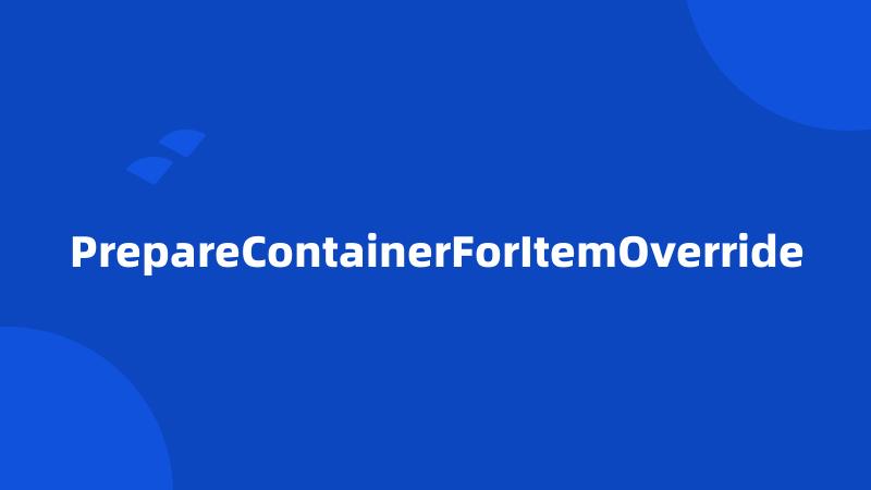 PrepareContainerForItemOverride
