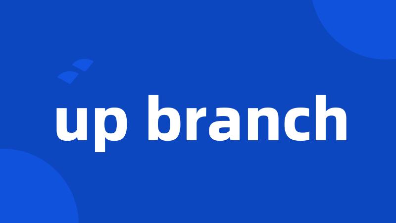 up branch