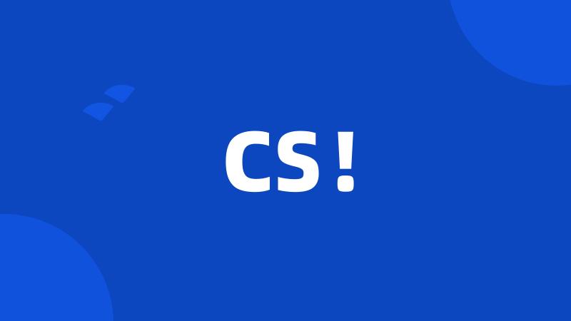 CS!