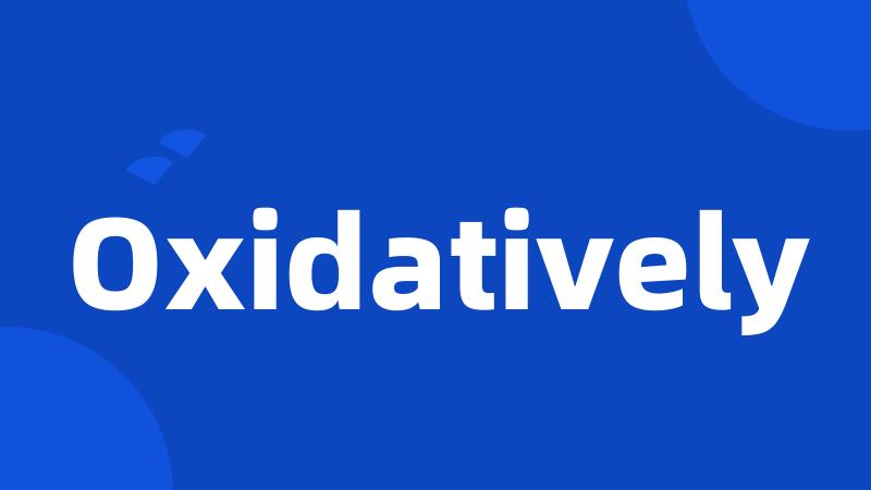 Oxidatively