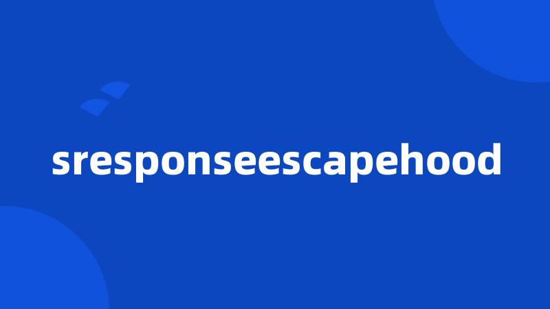 sresponseescapehood