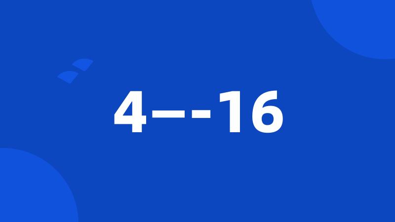 4—-16