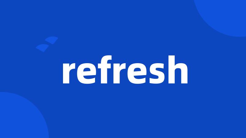 refresh