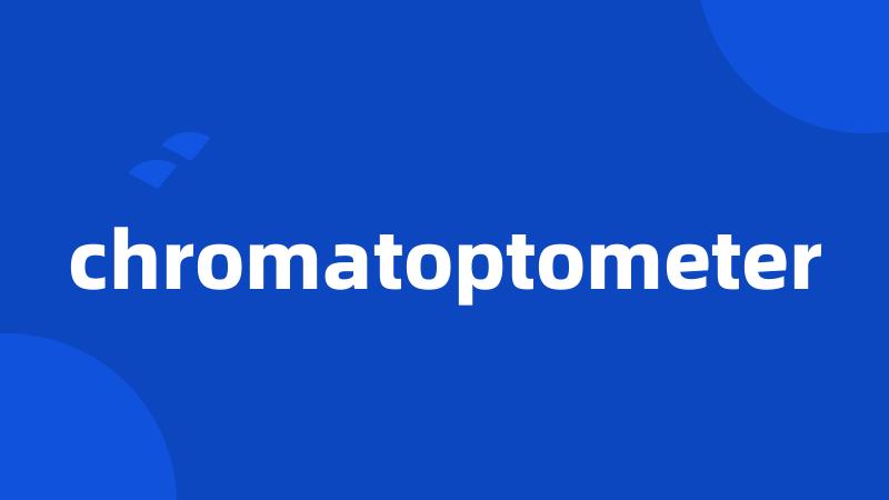 chromatoptometer