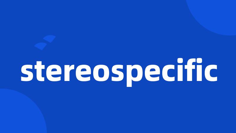 stereospecific