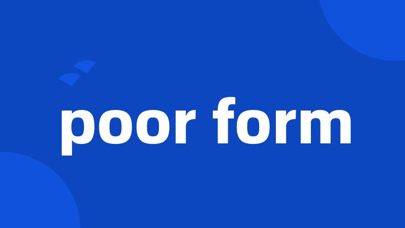 poor form