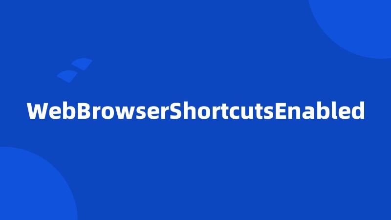 WebBrowserShortcutsEnabled