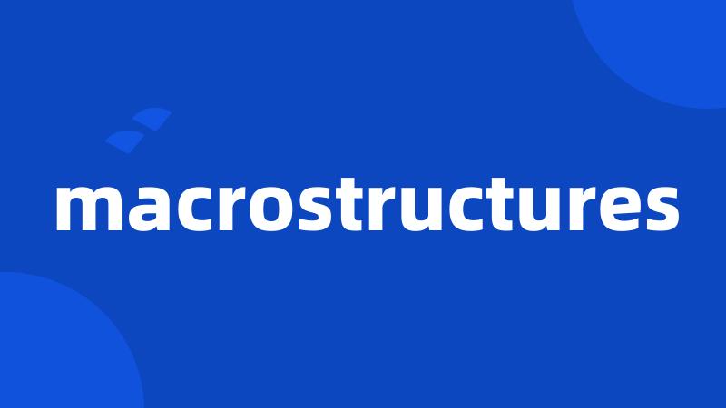macrostructures