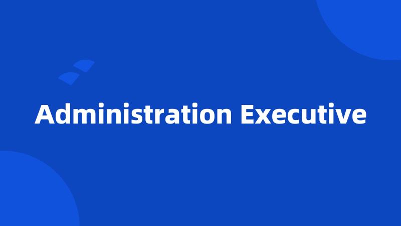 Administration Executive
