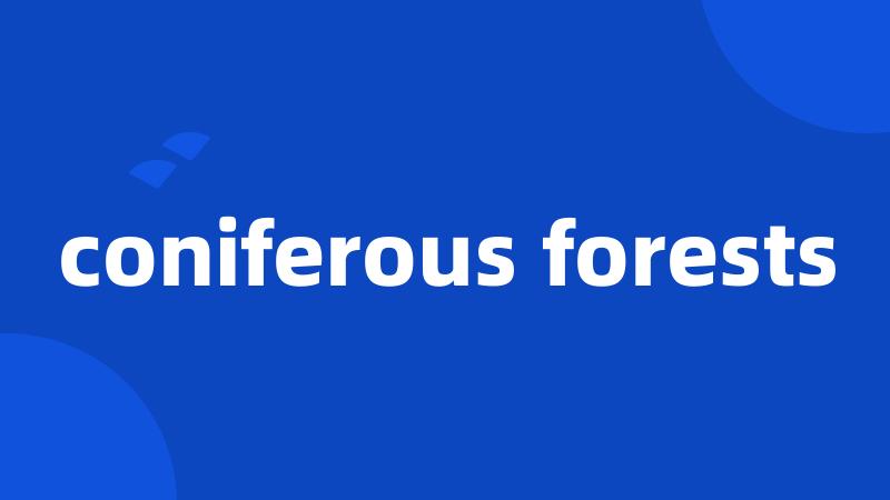 coniferous forests