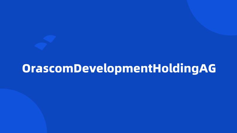 OrascomDevelopmentHoldingAG