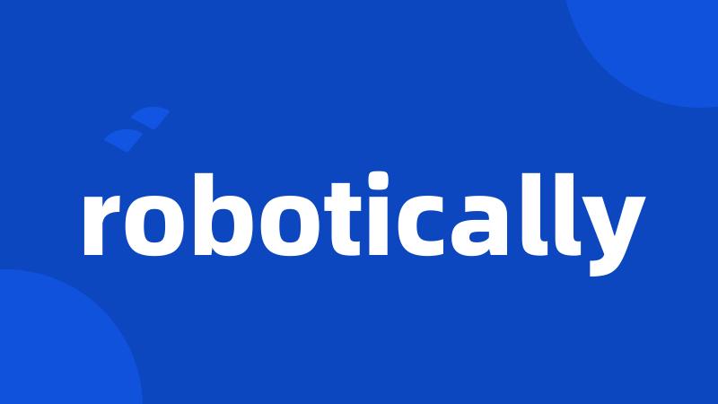 robotically