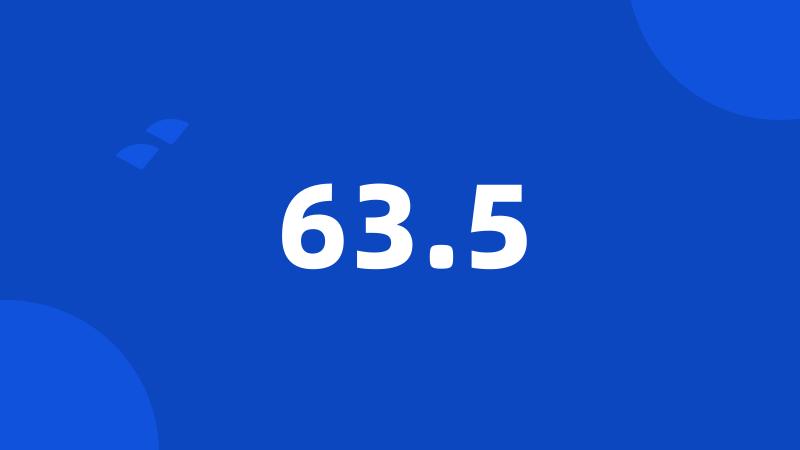 63.5