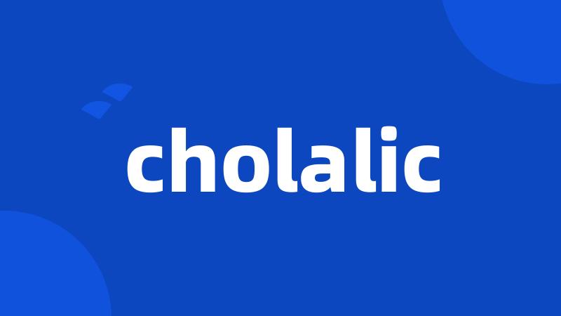 cholalic