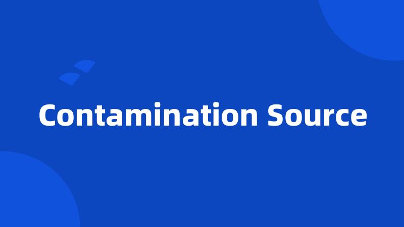 Contamination Source