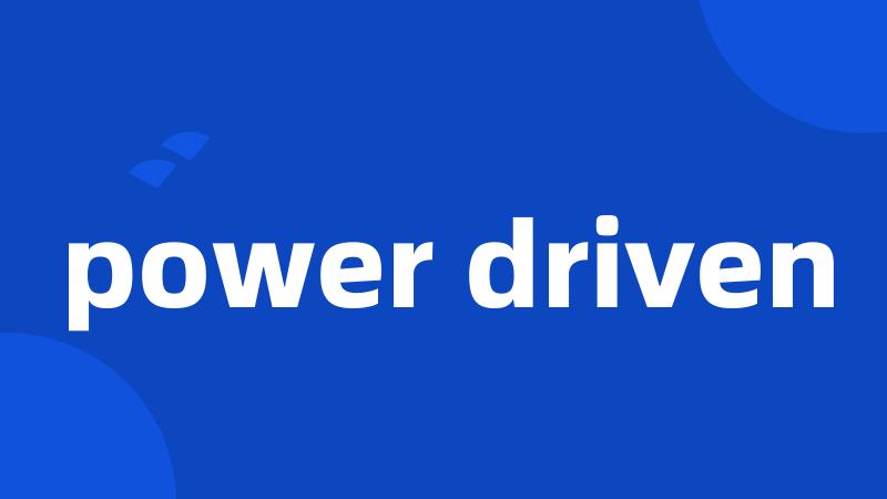 power driven
