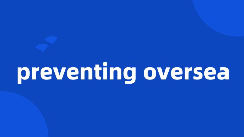 preventing oversea