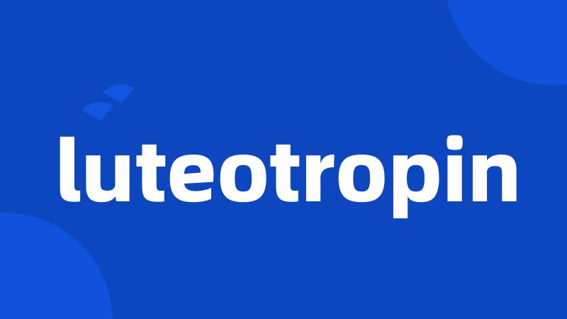 luteotropin