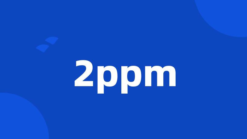 2ppm