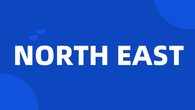 NORTH EAST