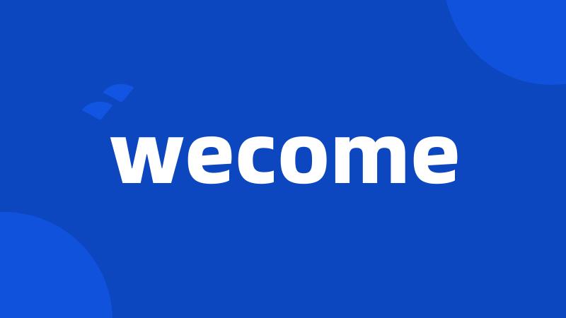 wecome