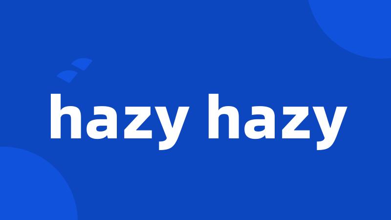 hazy hazy